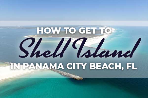 How to get to Shell Island in Panama City Beach, Florida